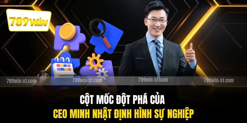 Cột mốc đột phá của CEO Minh Nhật định hình sự nghiệp